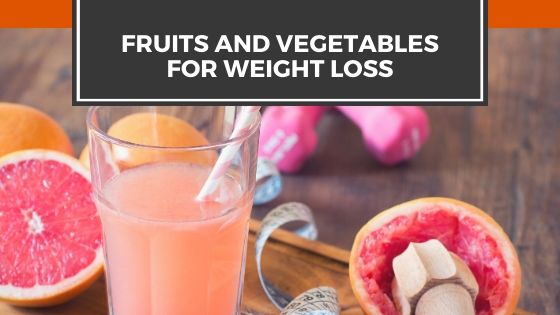 Best Fruits and Vegetables For Weight Loss